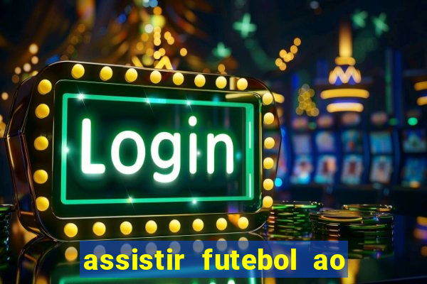 assistir futebol ao vivo multimarcas